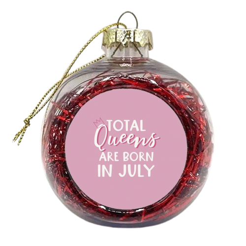 Total Queens are born in July - xmas bauble by Giddy Kipper