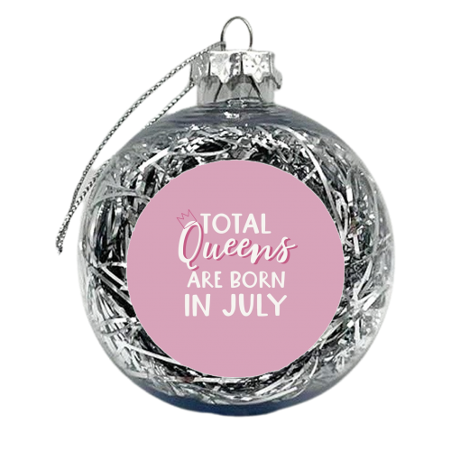 Total Queens are born in July - xmas bauble by Giddy Kipper