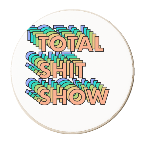 Total shit show repeating text - personalised beer coaster by The Girl Next Draw