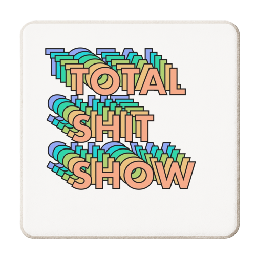 Total shit show repeating text - personalised beer coaster by The Girl Next Draw