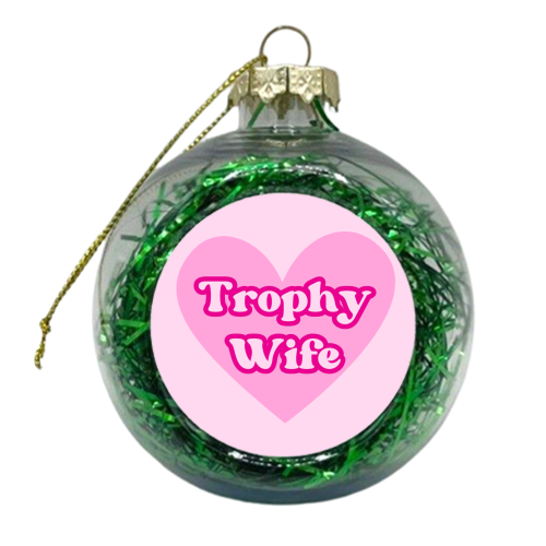 Trophy Wife - xmas bauble by Lilly Rose