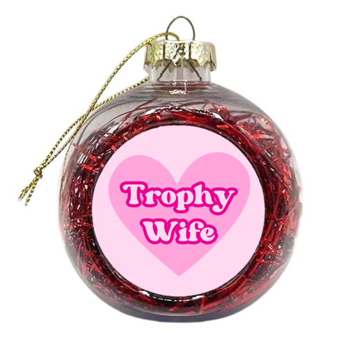 Trophy Wife - xmas bauble by Lilly Rose