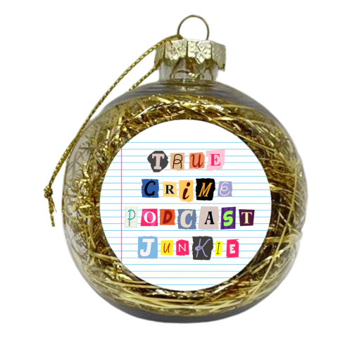 True Crime Podcast Junkie - xmas bauble by Lilly Rose