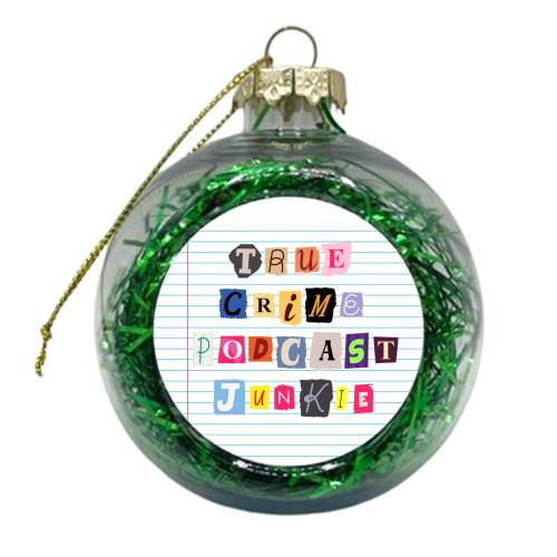 True Crime Podcast Junkie - xmas bauble by Lilly Rose