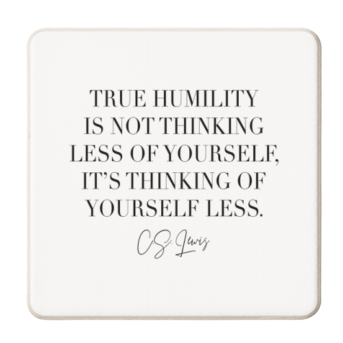 True Humility Is Not Thinking Less of Yourself. It's Thinking of Yourself Less. -C.S. Lewis Quote - personalised beer coaster by Toni Scott