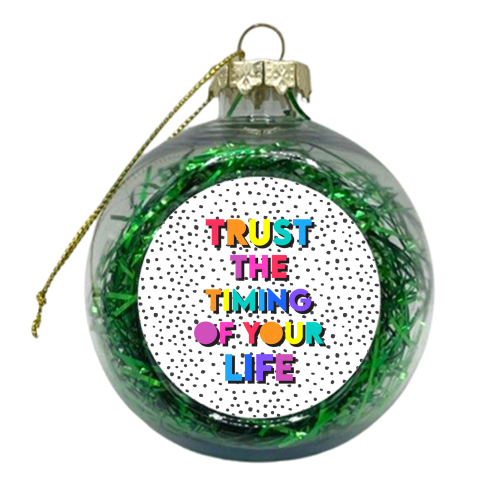Trust the timing of your life - xmas bauble by Colour Pop Prints