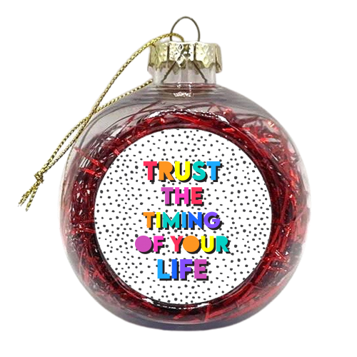 Trust the timing of your life - xmas bauble by Colour Pop Prints