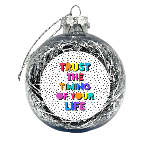 Trust the timing of your life - xmas bauble by Colour Pop Prints