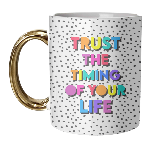 Trust the timing of your life - unique mug by Colour Pop Prints