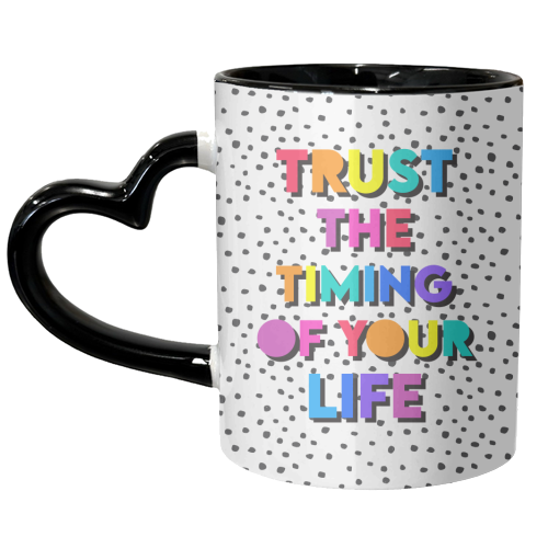 Trust the timing of your life - unique mug by Colour Pop Prints