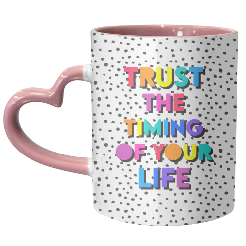 Trust the timing of your life - unique mug by Colour Pop Prints