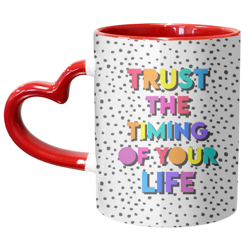 Trust the timing of your life - unique mug by Colour Pop Prints