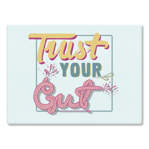 Trust Your Gut - glass chopping board by Emma Russell