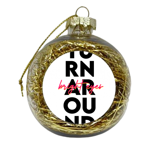 Turn Around, Bright Eyes. - xmas bauble by Pink and Pip