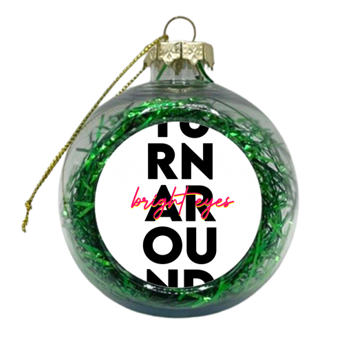 Turn Around, Bright Eyes. - xmas bauble by Pink and Pip