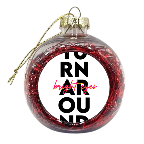 Turn Around, Bright Eyes. - xmas bauble by Pink and Pip