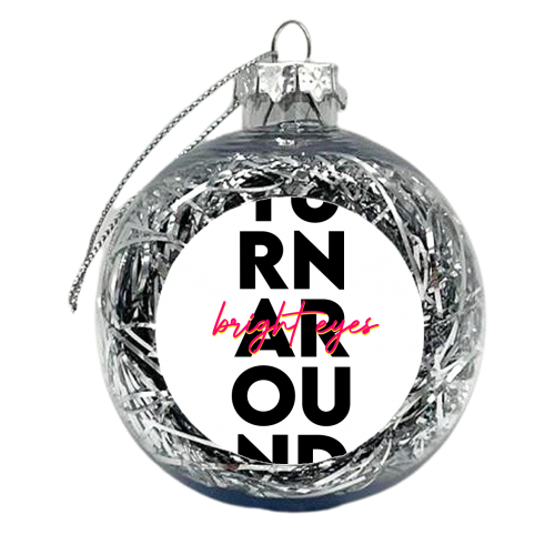 Turn Around, Bright Eyes. - xmas bauble by Pink and Pip