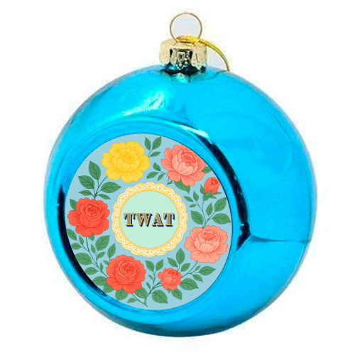 TWAT - colourful christmas bauble by Lilly Rose