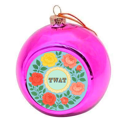 TWAT - colourful christmas bauble by Lilly Rose