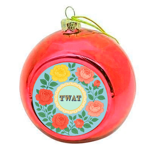 TWAT - colourful christmas bauble by Lilly Rose