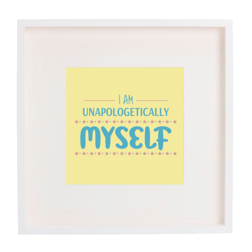 Unapologetically myself - framed poster print by Cheryl Boland