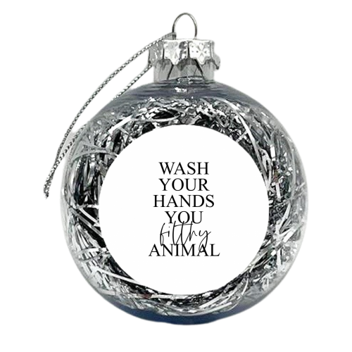 Wash your hands you filthy animal - xmas bauble by The 13 Prints