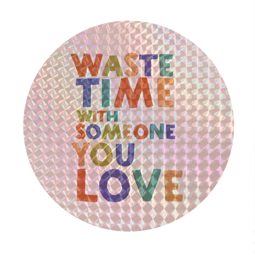 Waste Time With Someone You Love - Inspirational Quote - Circle Sticker by Ania Wieclaw