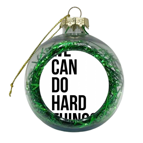 We Can Do Hard Things - xmas bauble by Toni Scott