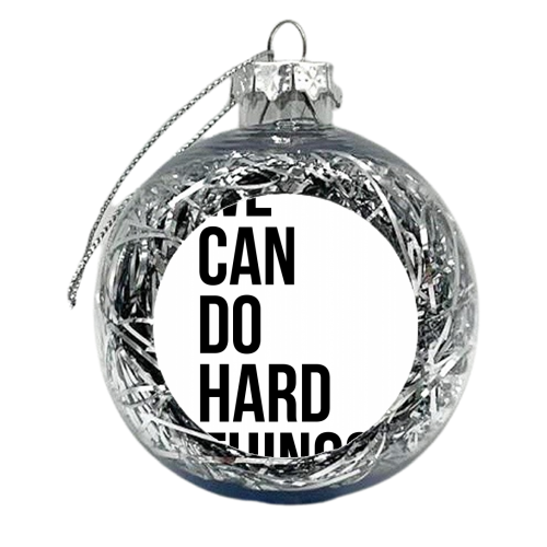We Can Do Hard Things - xmas bauble by Toni Scott