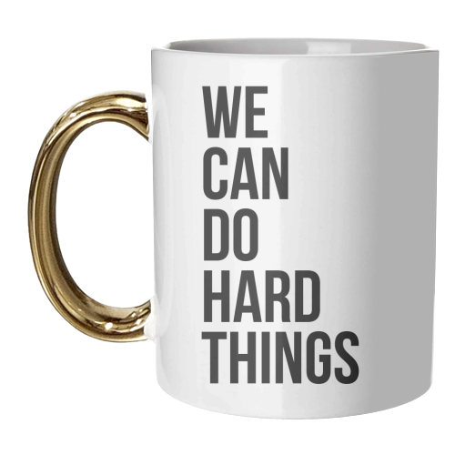 We Can Do Hard Things - unique mug by Toni Scott