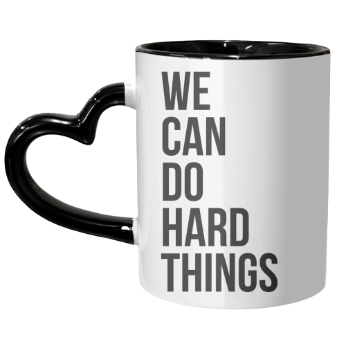 We Can Do Hard Things - unique mug by Toni Scott