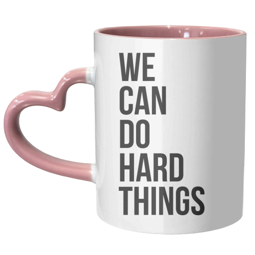 We Can Do Hard Things - unique mug by Toni Scott