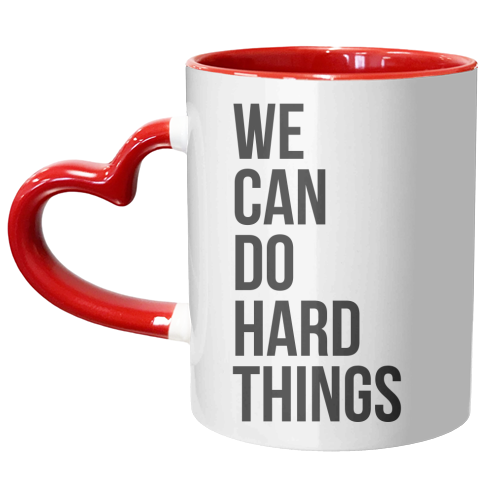 We Can Do Hard Things - unique mug by Toni Scott
