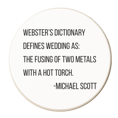 Webster's Dictionary Defines Wedding As, the Fusing of Two Metals with A Hot Torch. -Michael Scott, The Office Quote - personalised beer coaster by Toni Scott