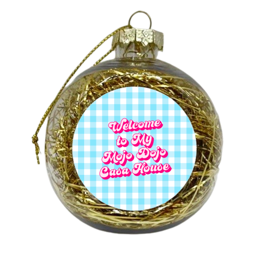 Welcome To My Mojo Dojo Casa House, Barbie Movie Quote - xmas bauble by Kind of Simple Designs