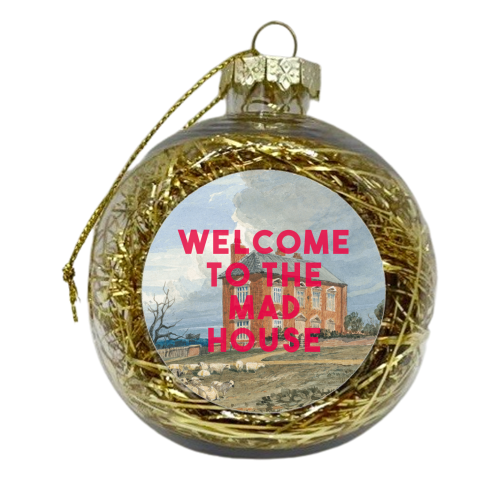 Welcome To The Mad House - xmas bauble by The 13 Prints