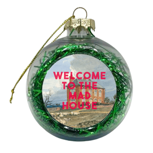 Welcome To The Mad House - xmas bauble by The 13 Prints