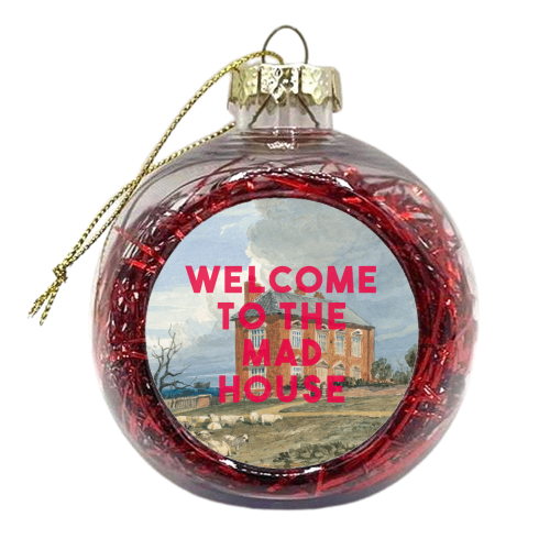 Welcome To The Mad House - xmas bauble by The 13 Prints