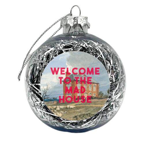 Welcome To The Mad House - xmas bauble by The 13 Prints