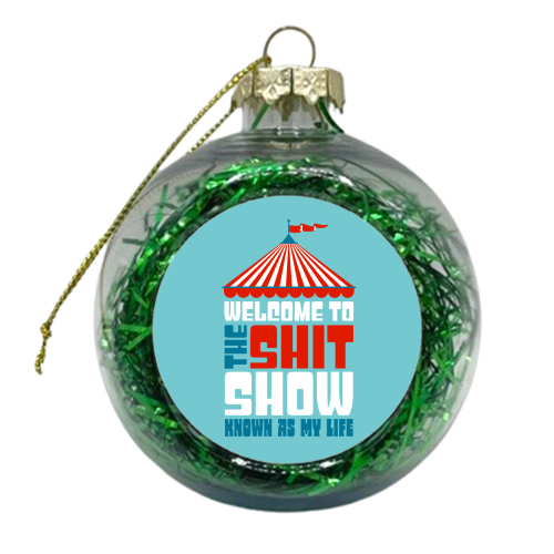 Welcome To The Shitshow - xmas bauble by Claire Atwood