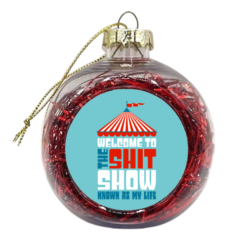 Welcome To The Shitshow - xmas bauble by Claire Atwood