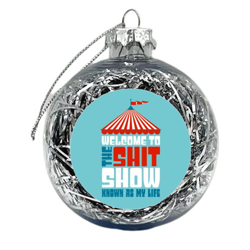 Welcome To The Shitshow - xmas bauble by Claire Atwood