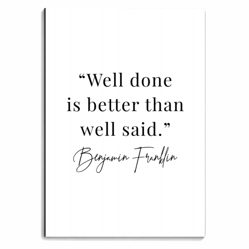 Well Done Is Better Than Well Said. -Benjamin Franklin Quote - personalised A4, A5, A6 notebook by Toni Scott