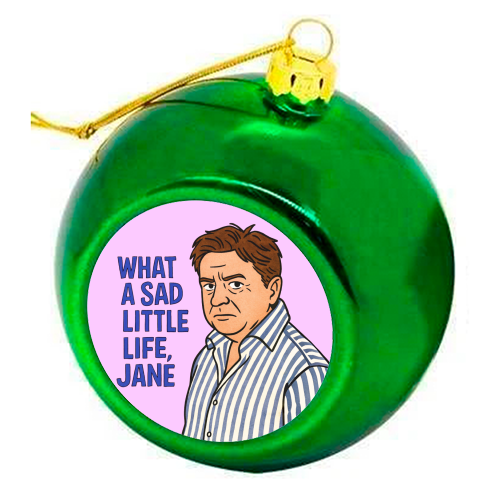 What a sad little life Jane - colourful christmas bauble by Ms Doodle