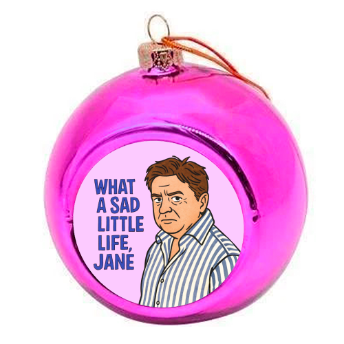 What a sad little life Jane - colourful christmas bauble by Ms Doodle