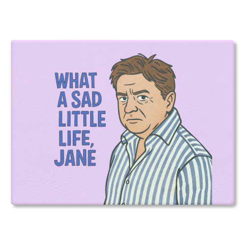 What a sad little life Jane - glass chopping board by Ms Doodle