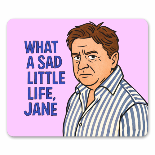 What a sad little life Jane - mouse mat by Ms Doodle