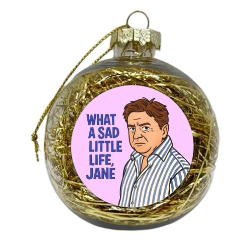 What a sad little life Jane - xmas bauble by Ms Doodle