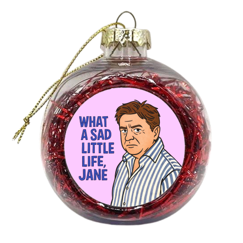 What a sad little life Jane - xmas bauble by Ms Doodle