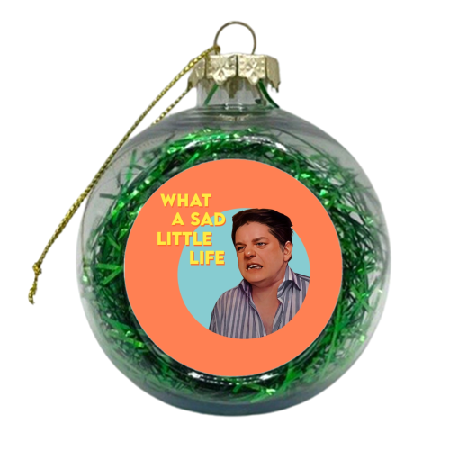 WHAT A SAD LITTLE LIFE…. - xmas bauble by Wallace Elizabeth